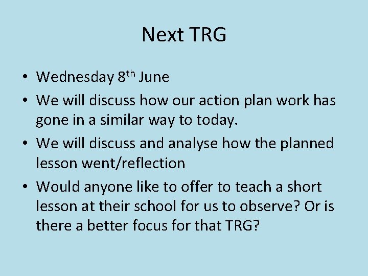 Next TRG • Wednesday 8 th June • We will discuss how our action