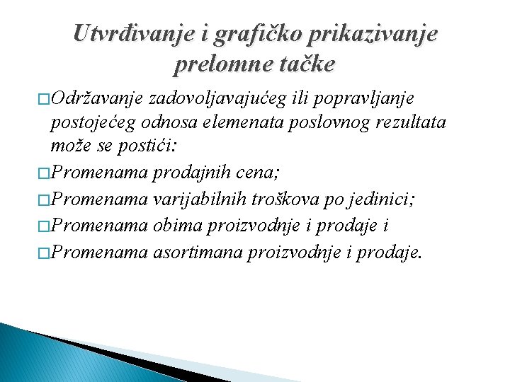 Utvrđivanje i grafičko prikazivanje prelomne tačke � Održavanje zadovoljavajućeg ili popravljanje postojećeg odnosa elemenata