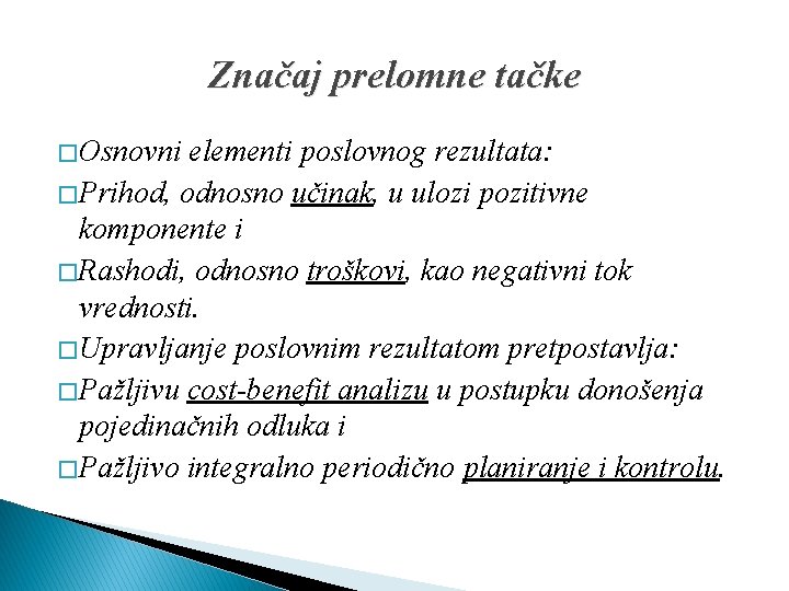 Značaj prelomne tačke � Osnovni elementi poslovnog rezultata: � Prihod, odnosno učinak, u ulozi