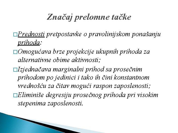 Značaj prelomne tačke � Prednosti pretpostavke o pravolinijskom ponašanju prihoda: � Omogućava brze projekcije