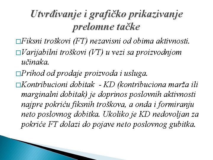 Utvrđivanje i grafičko prikazivanje prelomne tačke � Fiksni troškovi (FT) nezavisni od obima aktivnosti.