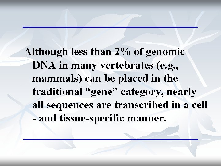 Although less than 2% of genomic DNA in many vertebrates (e. g. , mammals)