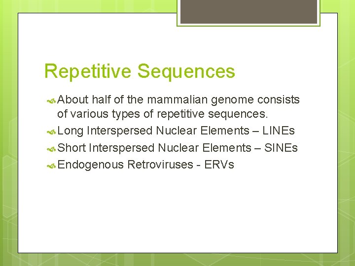 Repetitive Sequences About half of the mammalian genome consists of various types of repetitive