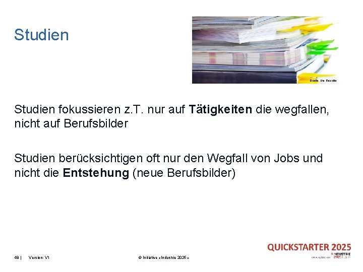 Studien Quelle: Urs Raschle Studien fokussieren z. T. nur auf Tätigkeiten die wegfallen, nicht