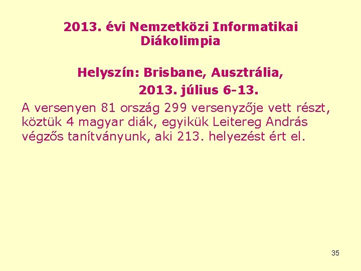 2013. évi Nemzetközi Informatikai Diákolimpia Helyszín: Brisbane, Ausztrália, 2013. július 6 -13. A versenyen