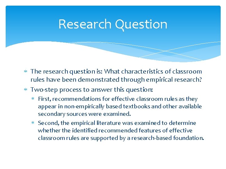 Research Question The research question is: What characteristics of classroom rules have been demonstrated Research Question The research question is: What characteristics of classroom rules have been demonstrated