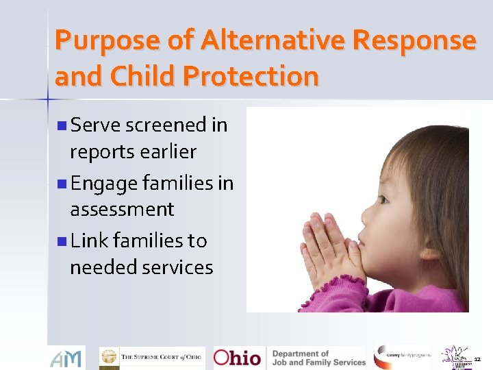 Purpose of Alternative Response and Child Protection n Serve screened in reports earlier n