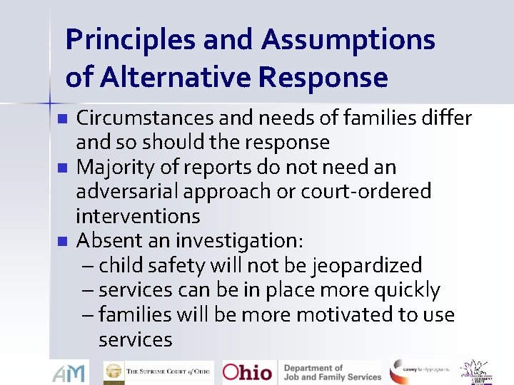Principles and Assumptions of Alternative Response n n n Circumstances and needs of families