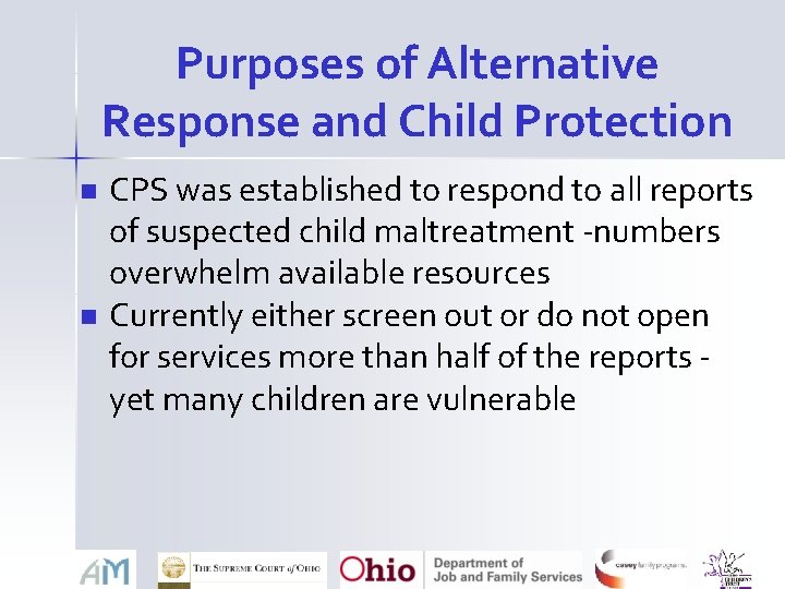 Purposes of Alternative Response and Child Protection n n CPS was established to respond