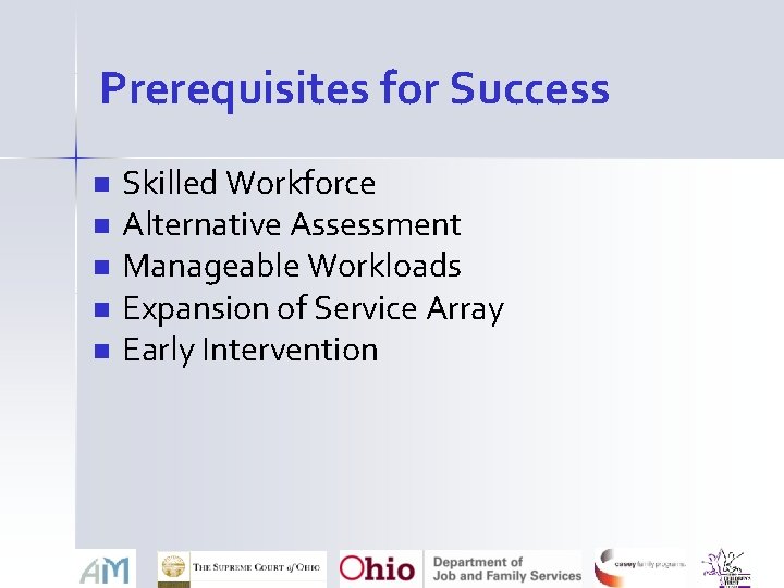 Prerequisites for Success n n n Skilled Workforce Alternative Assessment Manageable Workloads Expansion of