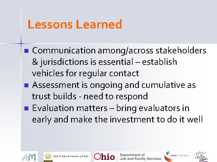 Lessons Learned n n n Communication among/across stakeholders & jurisdictions is essential – establish