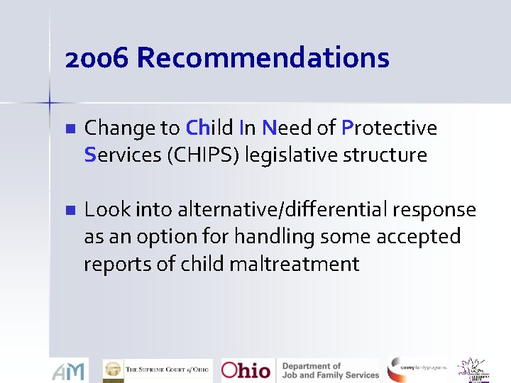 2006 Recommendations n Change to Child In Need of Protective Services (CHIPS) legislative structure