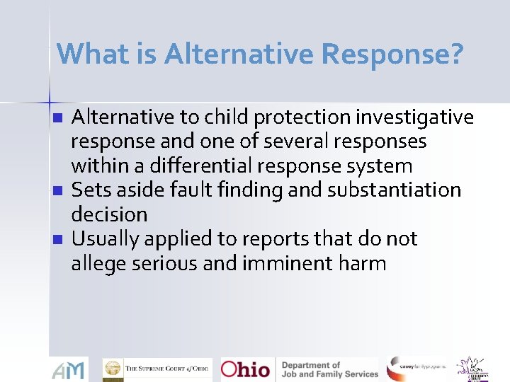 What is Alternative Response? n n n Alternative to child protection investigative response and