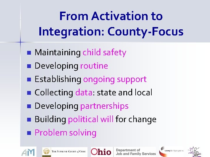 From Activation to Integration: County-Focus n n n n Maintaining child safety Developing routine