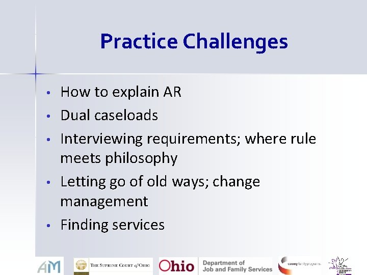 Practice Challenges • • • How to explain AR Dual caseloads Interviewing requirements; where