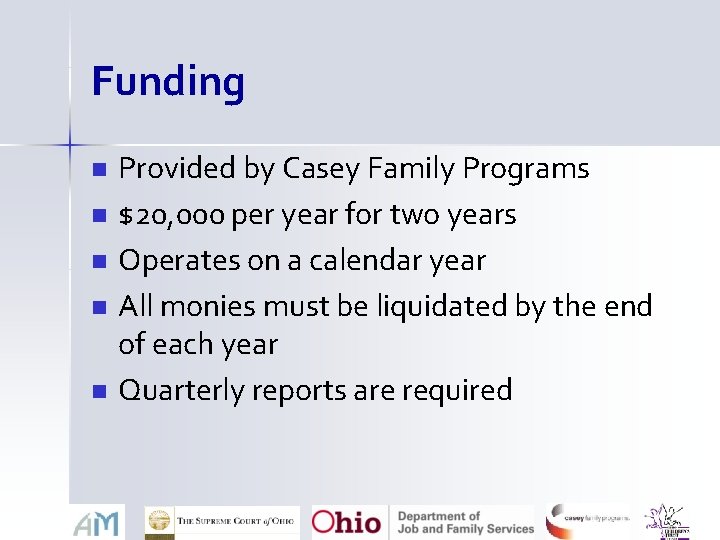 Funding n n n Provided by Casey Family Programs $20, 000 per year for