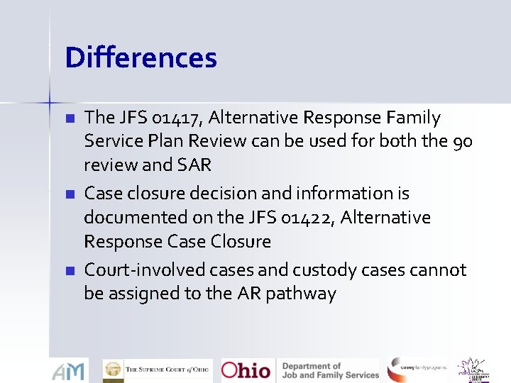 Differences n n n The JFS 01417, Alternative Response Family Service Plan Review can