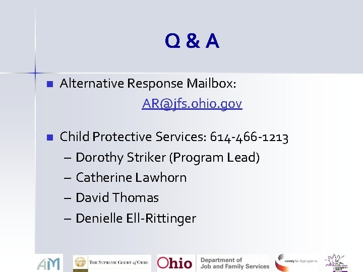 Q&A n Alternative Response Mailbox: AR@jfs. ohio. gov n Child Protective Services: 614 -466