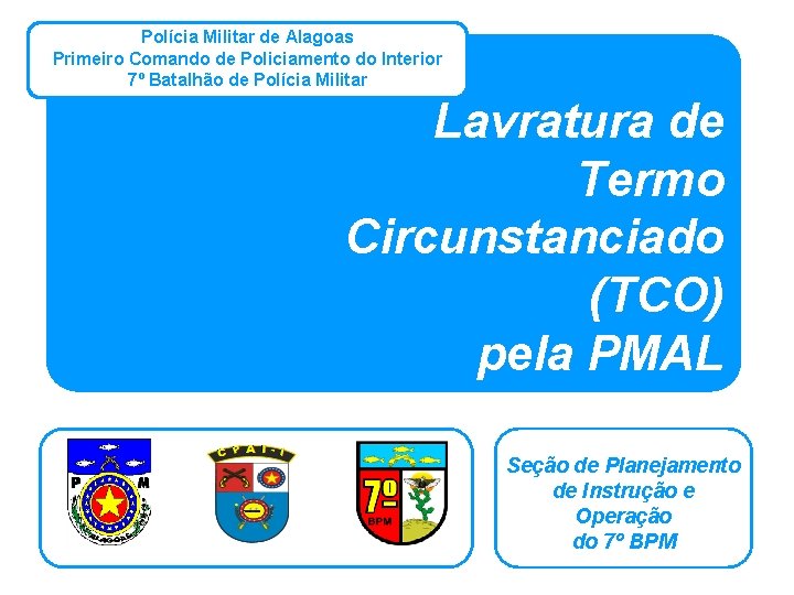 Polícia Militar de Alagoas Primeiro Comando de Policiamento do Interior 7º Batalhão de Polícia
