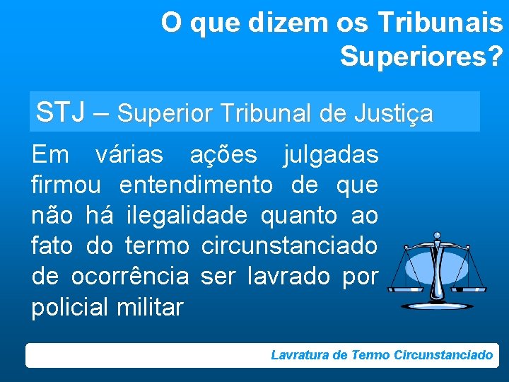 O que dizem os Tribunais Superiores? STJ – Superior Tribunal de Justiça Em várias
