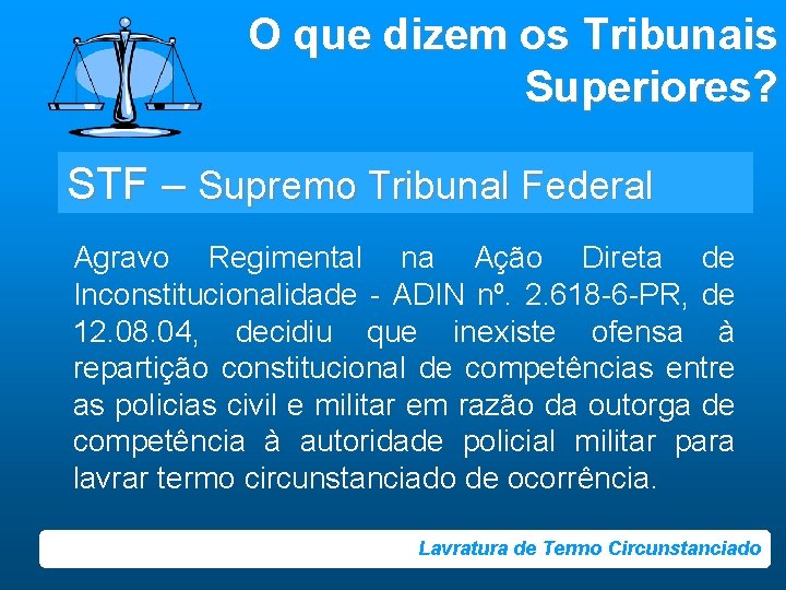 O que dizem os Tribunais Superiores? STF – Supremo Tribunal Federal Agravo Regimental na