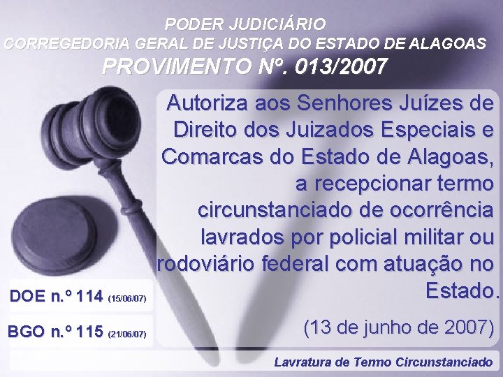 PODER JUDICIÁRIO CORREGEDORIA GERAL DE JUSTIÇA DO ESTADO DE ALAGOAS PROVIMENTO Nº. 013/2007 DOE