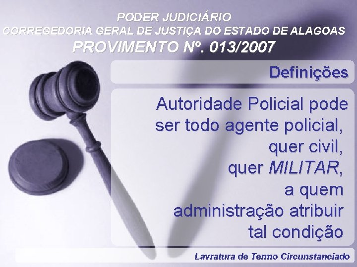 PODER JUDICIÁRIO CORREGEDORIA GERAL DE JUSTIÇA DO ESTADO DE ALAGOAS PROVIMENTO Nº. 013/2007 Definições