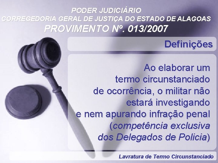 PODER JUDICIÁRIO CORREGEDORIA GERAL DE JUSTIÇA DO ESTADO DE ALAGOAS PROVIMENTO Nº. 013/2007 Definições