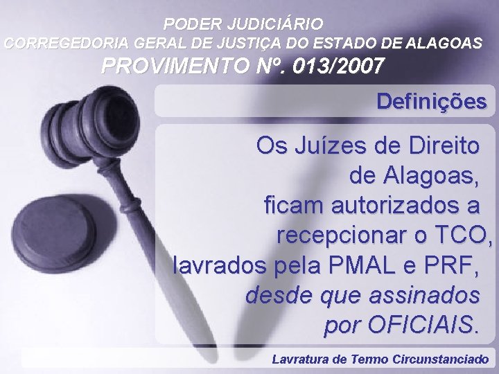 PODER JUDICIÁRIO CORREGEDORIA GERAL DE JUSTIÇA DO ESTADO DE ALAGOAS PROVIMENTO Nº. 013/2007 Definições