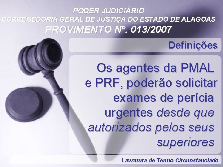 PODER JUDICIÁRIO CORREGEDORIA GERAL DE JUSTIÇA DO ESTADO DE ALAGOAS PROVIMENTO Nº. 013/2007 Definições