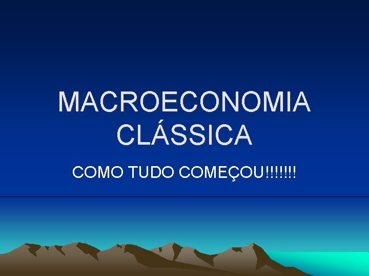 MACROECONOMIA CLÁSSICA COMO TUDO COMEÇOU!!!!!!! 