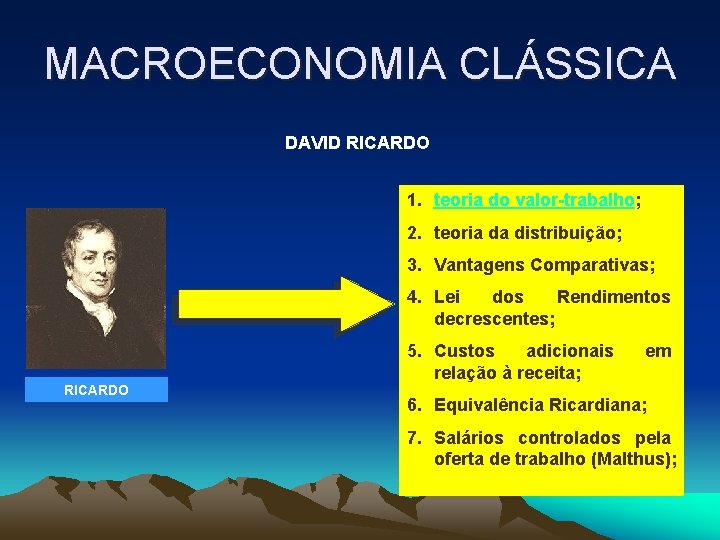 MACROECONOMIA CLÁSSICA DAVID RICARDO 1. teoria do valor-trabalho; 2. teoria da distribuição; 3. Vantagens