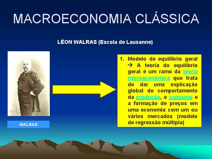 MACROECONOMIA CLÁSSICA LÉON WALRAS (Escola de Lausanne) WALRAS 1. Modelo de equilíbrio geral A