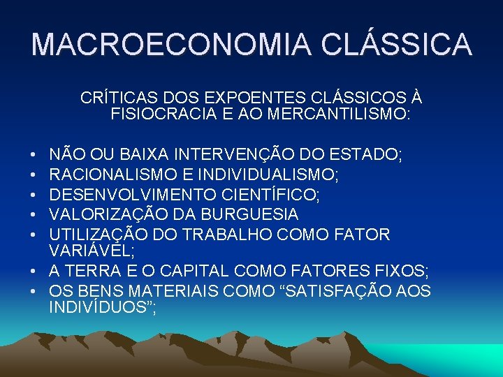 MACROECONOMIA CLÁSSICA CRÍTICAS DOS EXPOENTES CLÁSSICOS À FISIOCRACIA E AO MERCANTILISMO: • • •