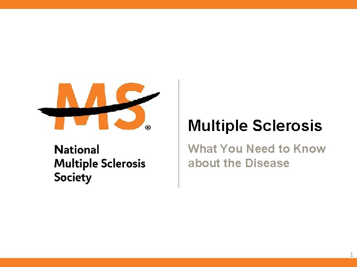 Multiple Sclerosis What You Need to Know about the Disease 1 