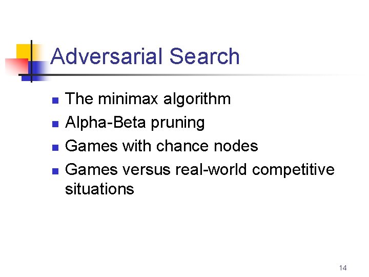 Adversarial Search n n The minimax algorithm Alpha-Beta pruning Games with chance nodes Games