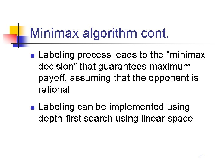 Minimax algorithm cont. n n Labeling process leads to the “minimax decision” that guarantees