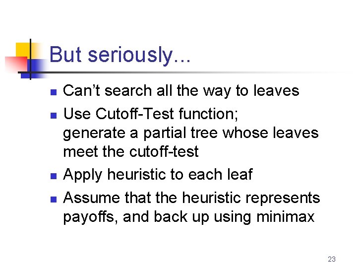 But seriously. . . n n Can’t search all the way to leaves Use