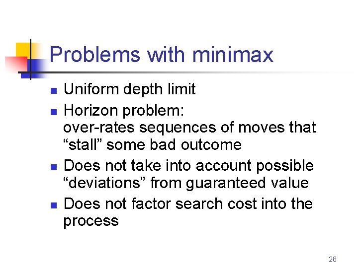 Problems with minimax n n Uniform depth limit Horizon problem: over-rates sequences of moves