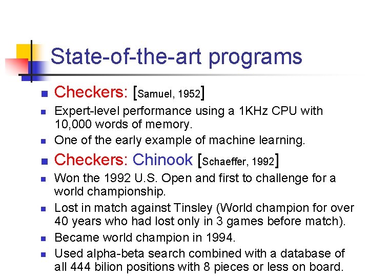 State-of-the-art programs n Checkers: [Samuel, 1952] n Expert-level performance using a 1 KHz CPU