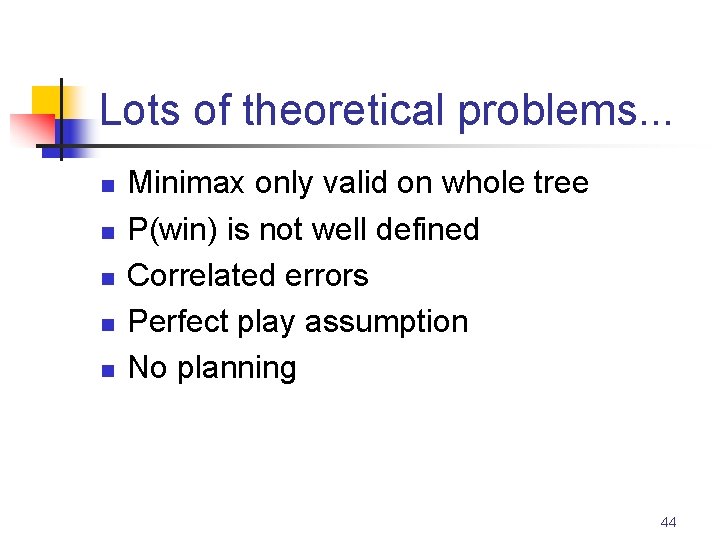 Lots of theoretical problems. . . n n n Minimax only valid on whole