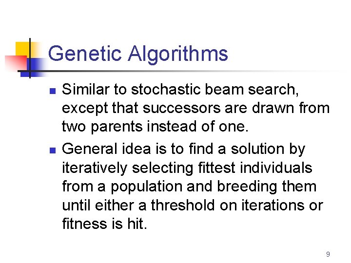Genetic Algorithms n n Similar to stochastic beam search, except that successors are drawn