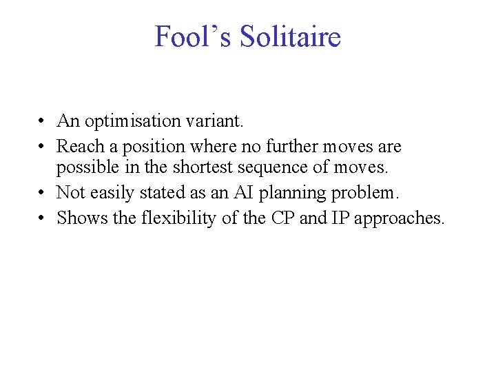 Fool’s Solitaire • An optimisation variant. • Reach a position where no further moves