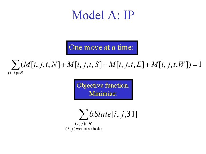 Model A: IP One move at a time: Objective function. Minimise: 
