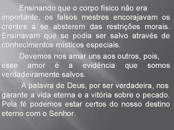 Ensinando que o corpo físico não era importante, os falsos mestres encorajavam os crentes