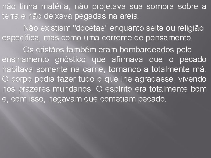 não tinha matéria, não projetava sua sombra sobre a terra e não deixava pegadas