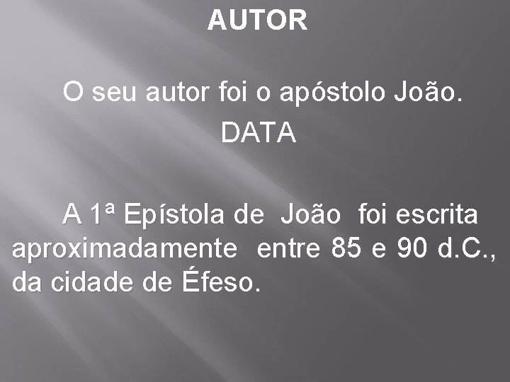 AUTOR O seu autor foi o apóstolo João. DATA A 1ª Epístola de João