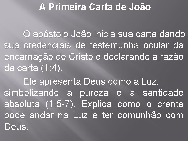 A Primeira Carta de João O apóstolo João inicia sua carta dando sua credenciais