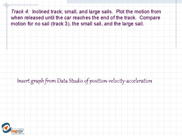 Track 4: Inclined track; small, and large sails. Plot the motion from when released Track 4: Inclined track; small, and large sails. Plot the motion from when released