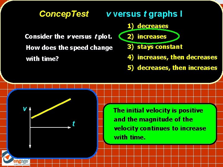 Concep. Test v versus t graphs I 1) decreases Consider the v versus t Concep. Test v versus t graphs I 1) decreases Consider the v versus t